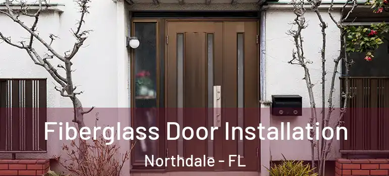  Fiberglass Door Installation Northdale - FL